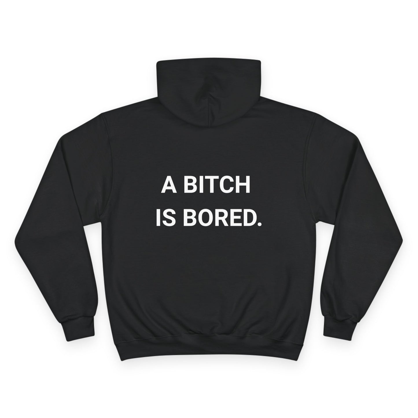 A BITCH IS BORED. | CHAMPION HOODIE