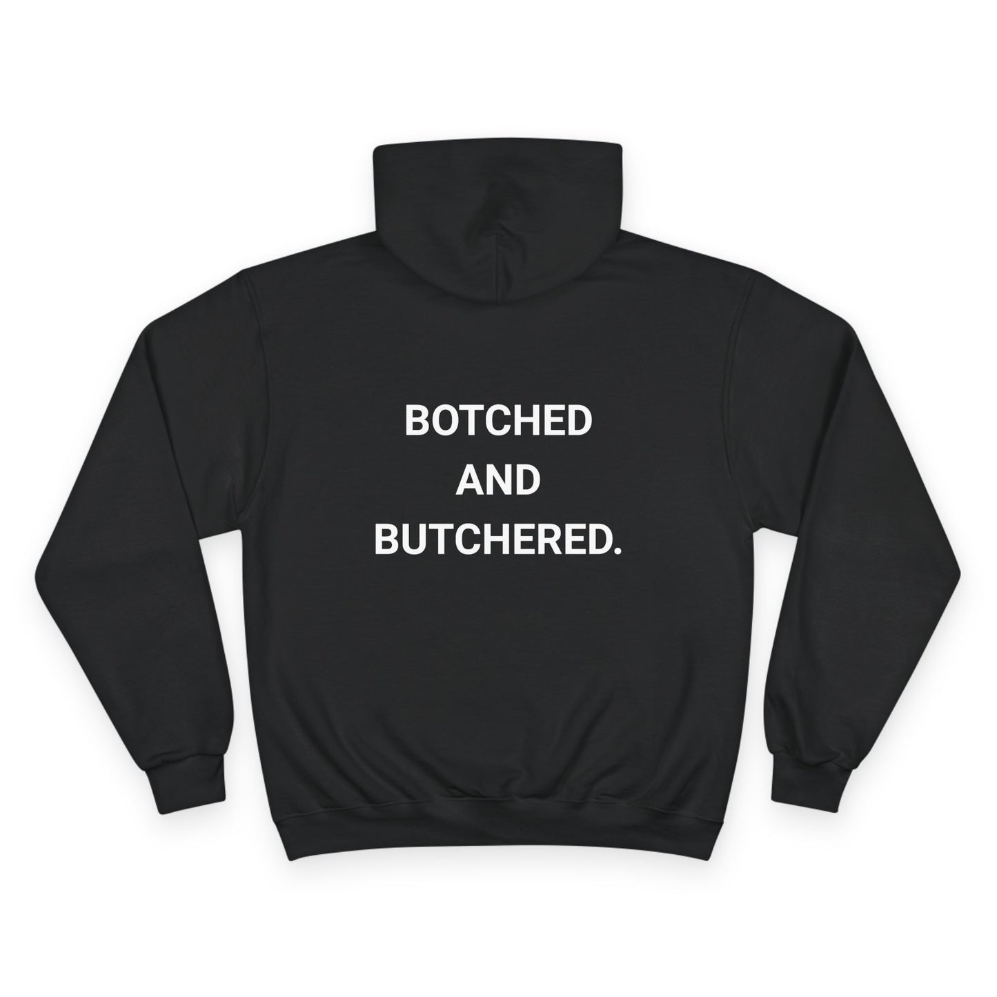 BOTCHED AND BUTCHERED. | CHAMPION HOODIE