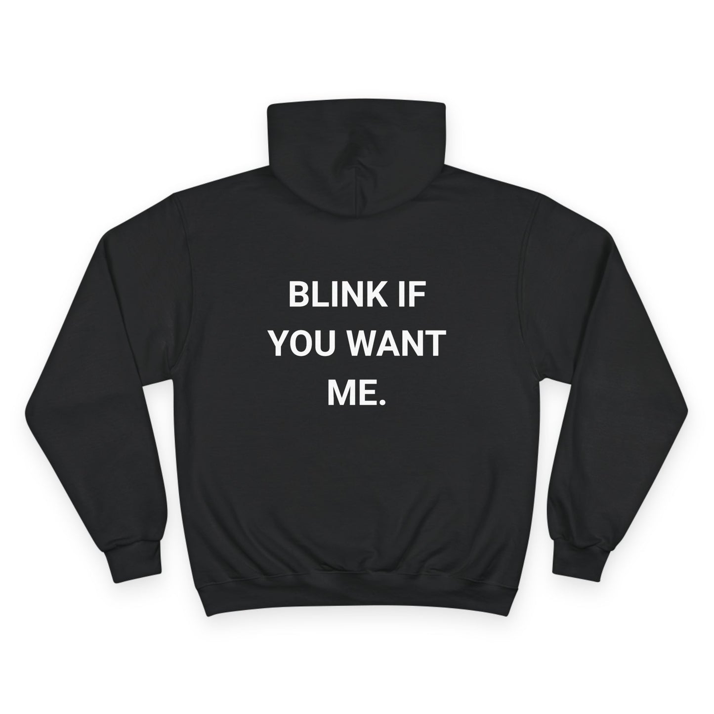 BLINK IF YOU WANT ME. | CHAMPION HOODIE