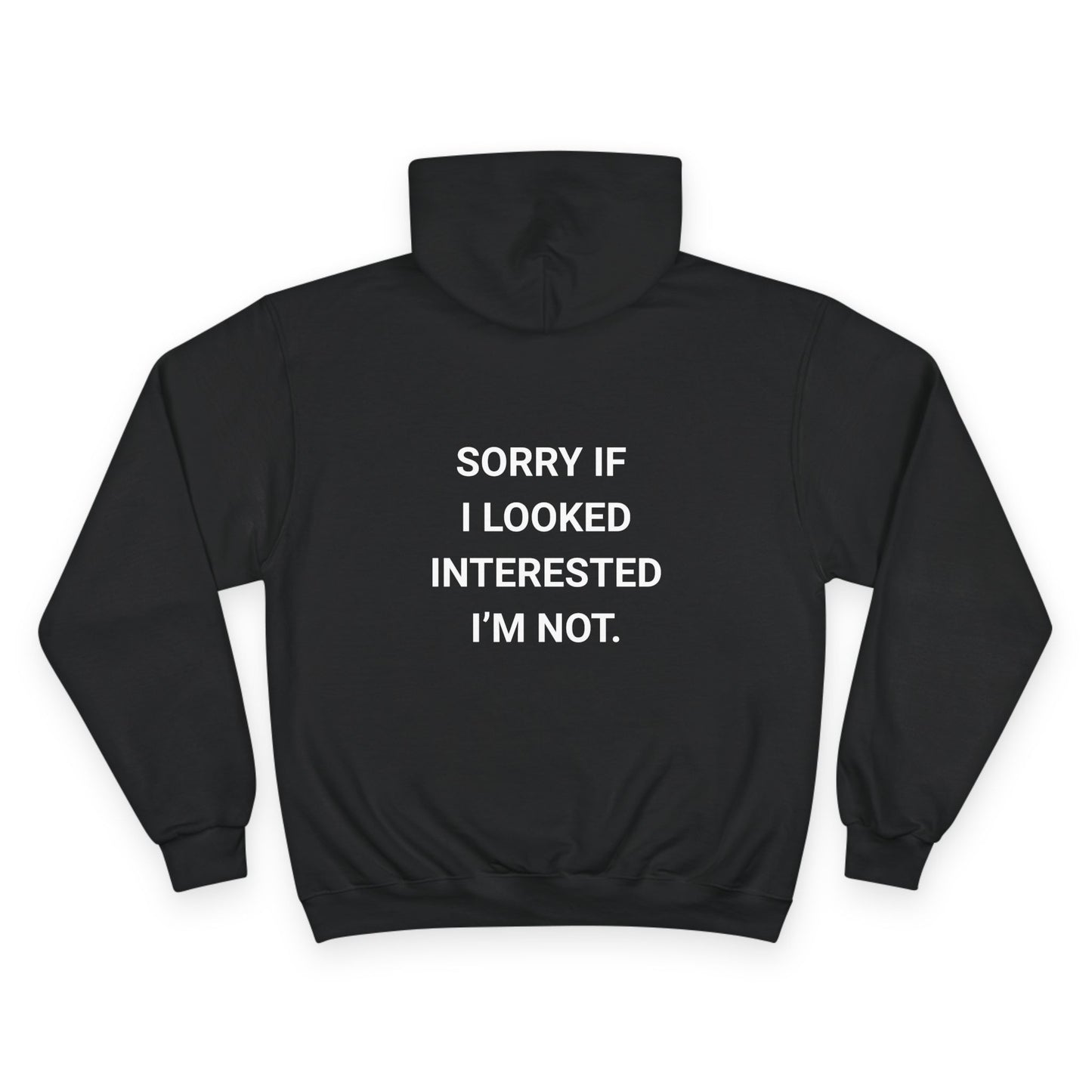 SORRY IF I LOOKED INTERESTED. | CHAMPION HOODIE
