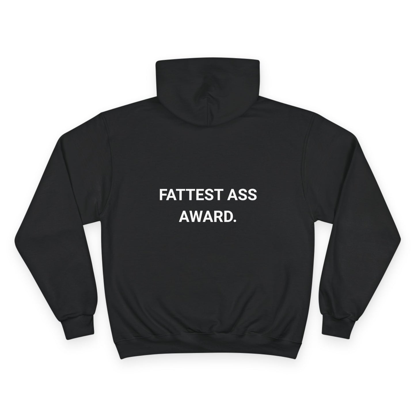 FATTEST ASS AWARD. | CHAMPION HOODIE