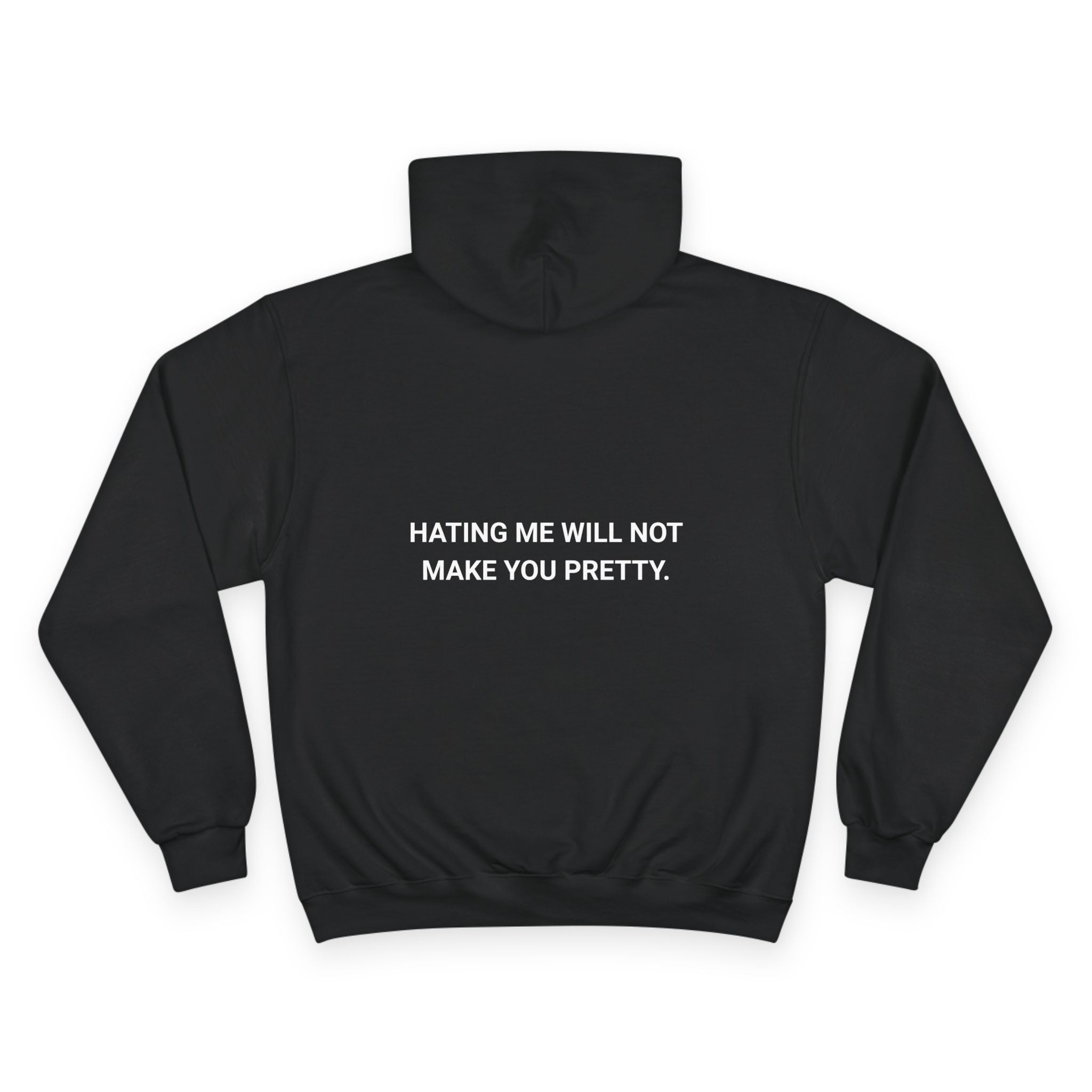 HATING ME WILL NOT MAKE YOU PRETTY. | CHAMPION HOODIE