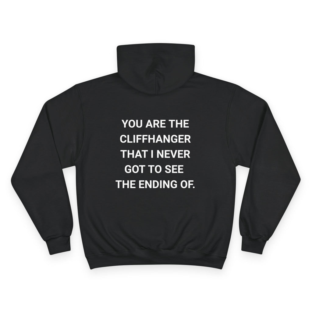 YOU ARE THE CLIFFHANGER I NEVER GOT TO SEE THE ENDING OF. | CHAMPION HOODIE