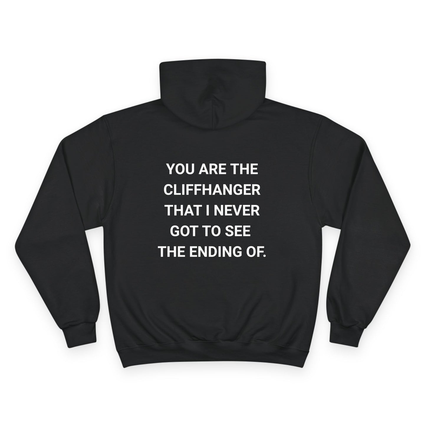 YOU ARE THE CLIFFHANGER I NEVER GOT TO SEE THE ENDING OF. | CHAMPION HOODIE