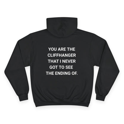 YOU ARE THE CLIFFHANGER I NEVER GOT TO SEE THE ENDING OF. | CHAMPION HOODIE