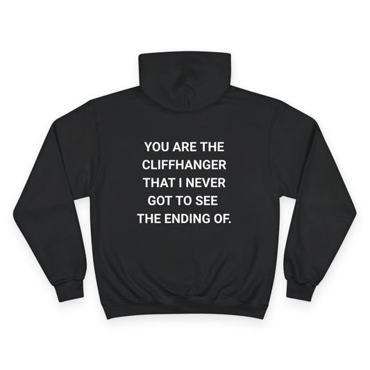 YOU ARE THE CLIFFHANGER I NEVER GOT TO SEE THE ENDING OF. | CHAMPION HOODIE