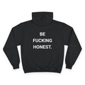 BE FUCKING HONEST. | CHAMPION HOODIE