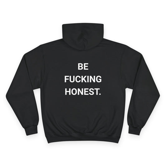 BE FUCKING HONEST. | CHAMPION HOODIE