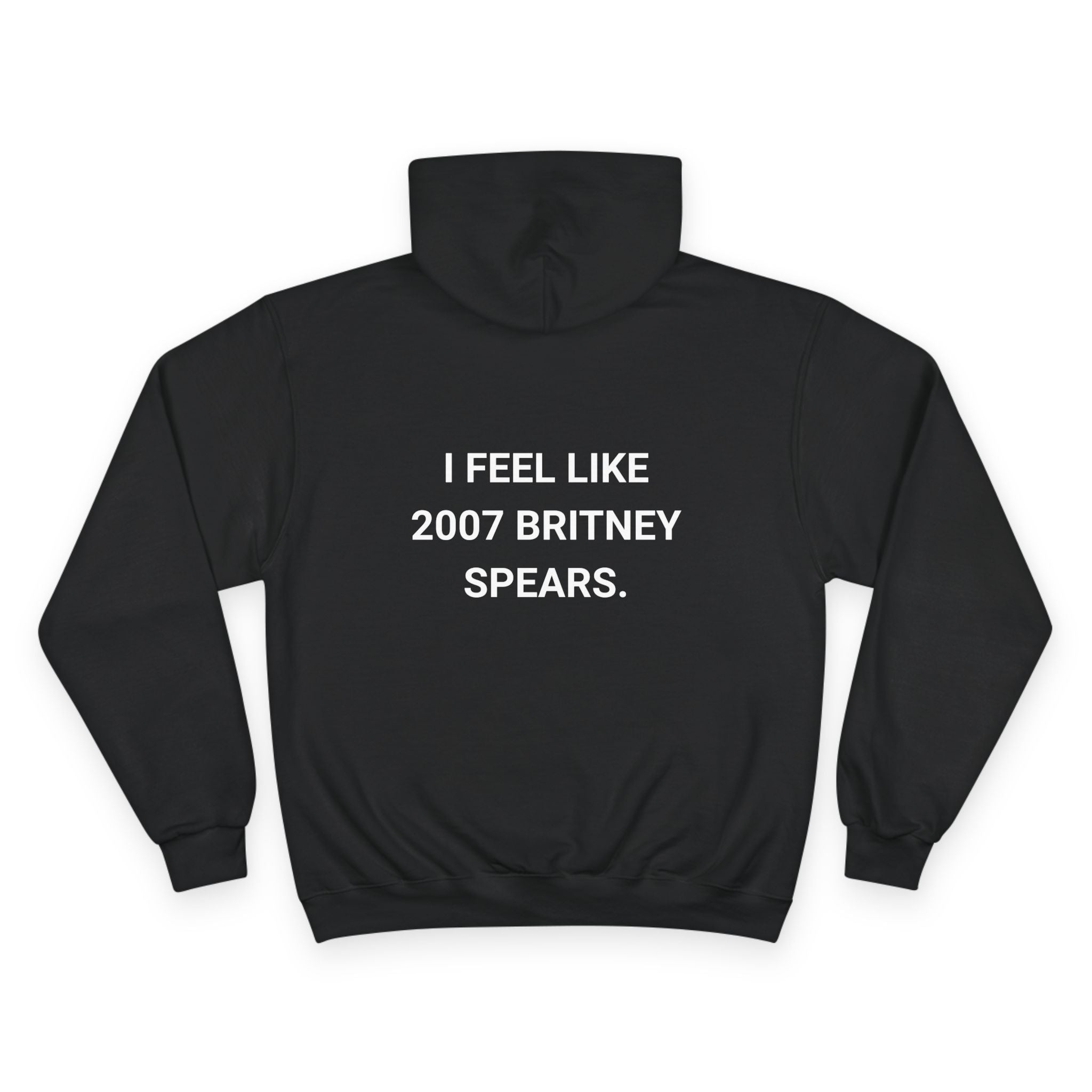 I FEEL LIKE 2007 BRITNEY SPEARS. | CHAMPION HOODIE