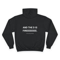 AND THE D IS FIRE. | CHAMPION HOODIE