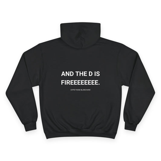 AND THE D IS FIRE. | CHAMPION HOODIE