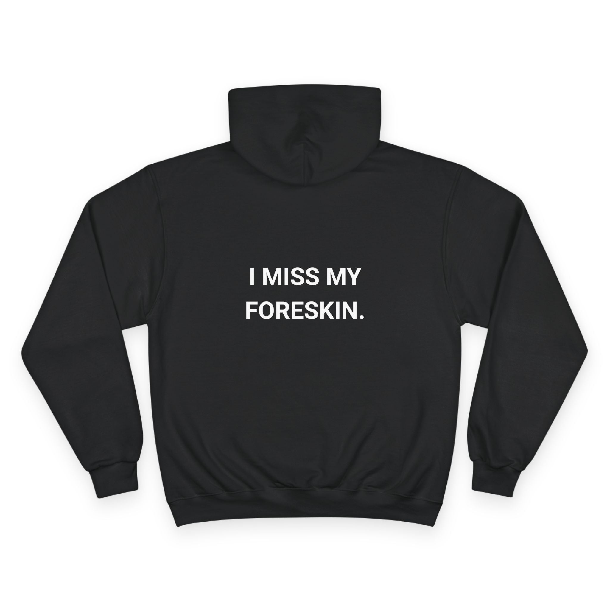 I MISS MY FORESKIN. | CHAMPION HOODIE