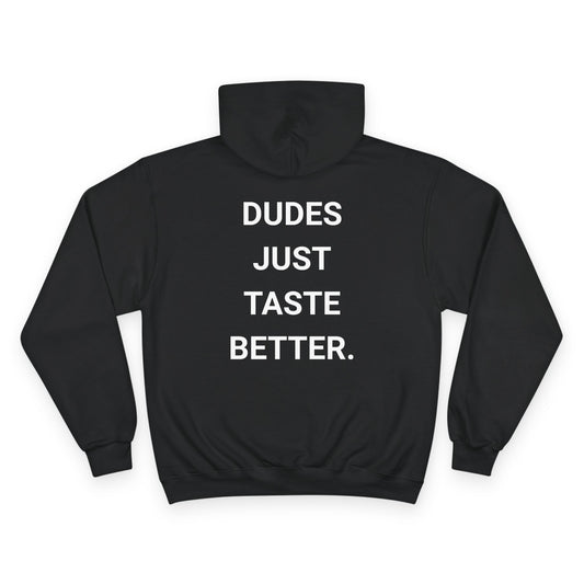 DUDES JUST TASTE BETTER. | CHAMPION HOODIE