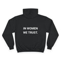 IN WOMEN WE TRUST. | CHAMPION HOODIE