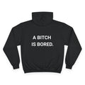 A BITCH IS BORED. | CHAMPION HOODIE
