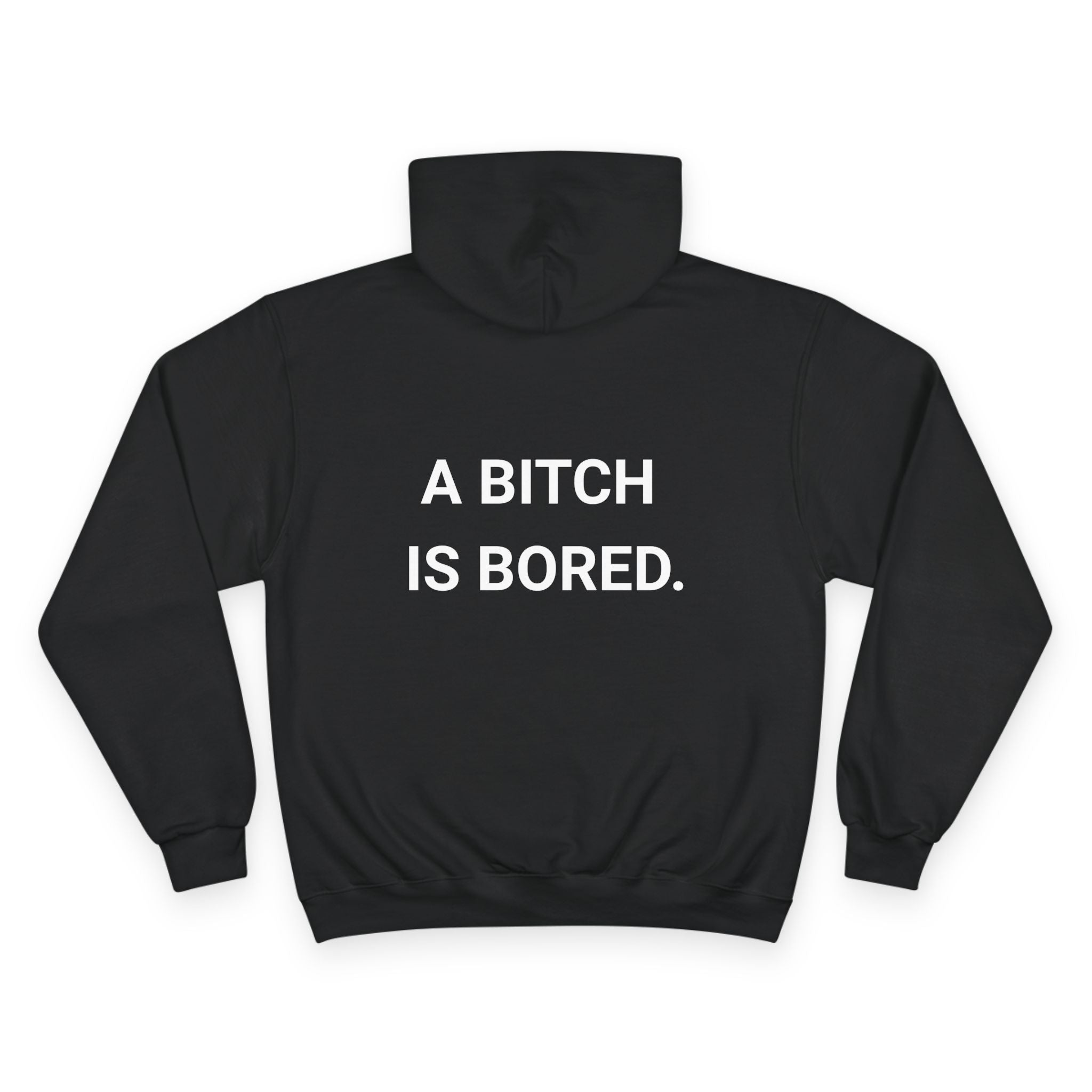 A BITCH IS BORED. | CHAMPION HOODIE