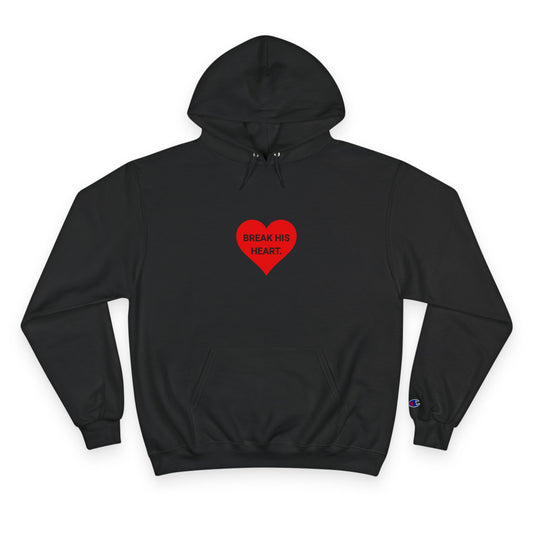 BREAK HIS HEART. | CHAMPION HOODIE