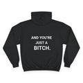 AND YOU’RE JUST A BITCH. | CHAMPION HOODIE