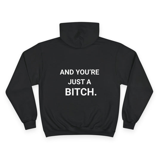 AND YOU’RE JUST A BITCH. | CHAMPION HOODIE