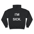 I’M SICK. | CHAMPION HOODIE