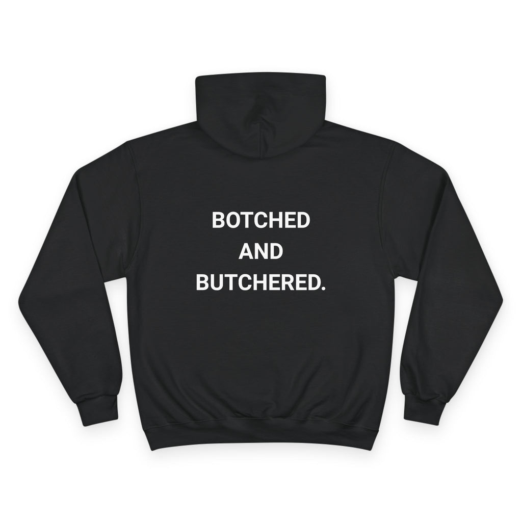BOTCHED AND BUTCHERED. | CHAMPION HOODIE