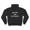 BOTCHED AND BUTCHERED. | CHAMPION HOODIE