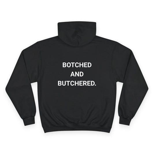BOTCHED AND BUTCHERED. | CHAMPION HOODIE