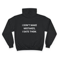 I DONT MAKE MISTAKES I DATE THEM. | CHAMPION HOODIE