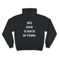 BIG DICK IS BACK IN TOWN. | CHAMPION HOODIE