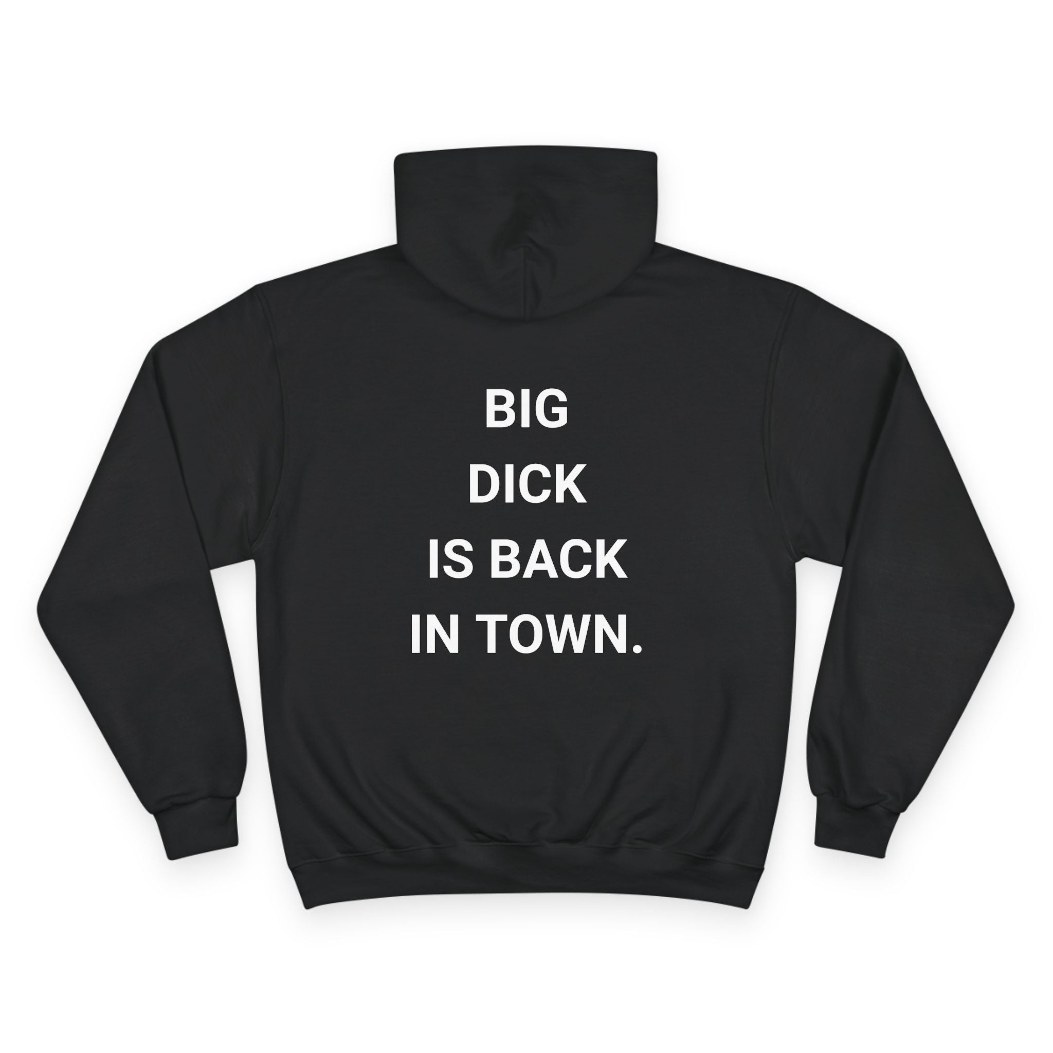 BIG DICK IS BACK IN TOWN. | CHAMPION HOODIE