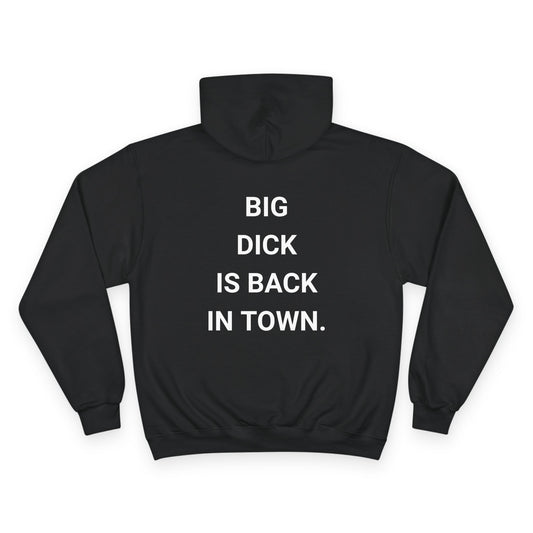 BIG DICK IS BACK IN TOWN. | CHAMPION HOODIE