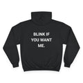 BLINK IF YOU WANT ME. | CHAMPION HOODIE