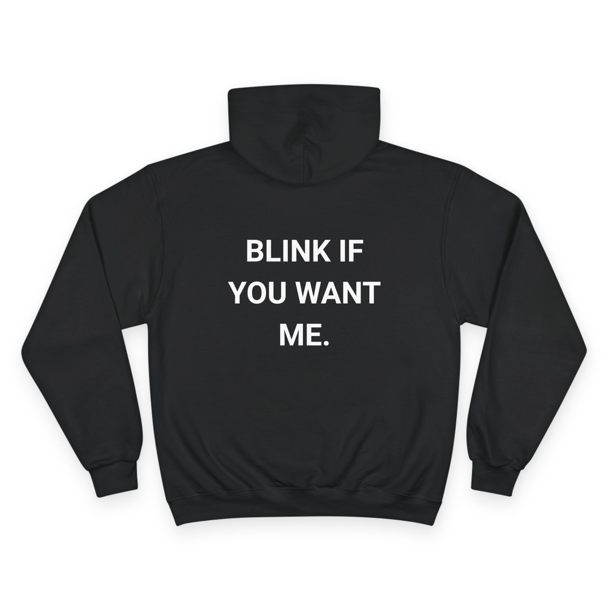 BLINK IF YOU WANT ME. | CHAMPION HOODIE