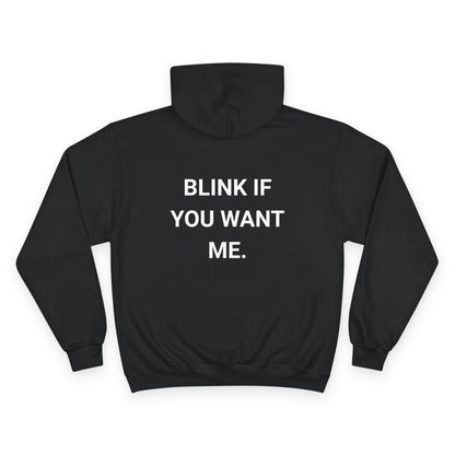 BLINK IF YOU WANT ME. | CHAMPION HOODIE