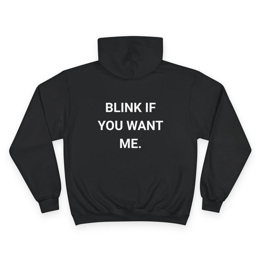BLINK IF YOU WANT ME. | CHAMPION HOODIE