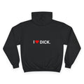 I HEART DICK. | CHAMPION HOODIE