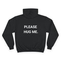 PLEASE HUG ME. | CHAMPION HOODIE