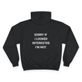 SORRY IF I LOOKED INTERESTED. | CHAMPION HOODIE