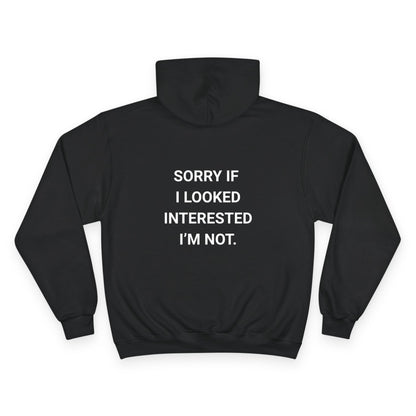 SORRY IF I LOOKED INTERESTED. | CHAMPION HOODIE