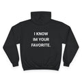 I KNOW IM YOUR FAVORITE. | CHAMPION HOODIE