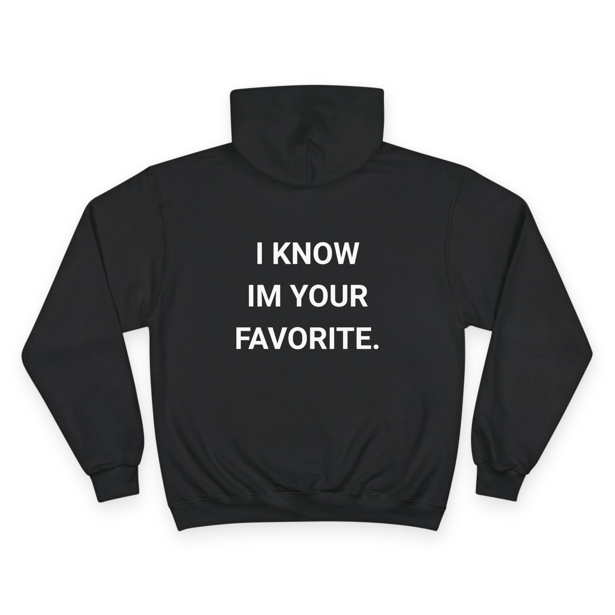 I KNOW IM YOUR FAVORITE. | CHAMPION HOODIE