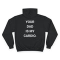 YOUR DAD IS MY CARDIO. | CHAMPION HOODIE